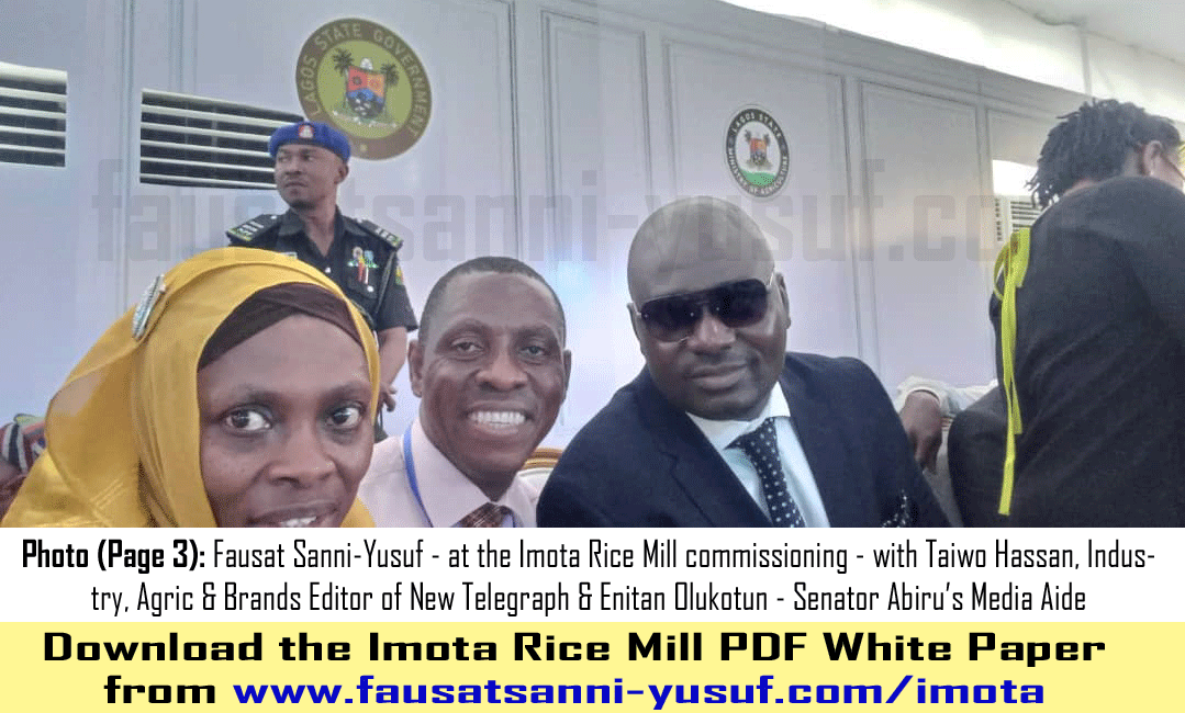 Download the Imota Rice Mill PDF White Paper | Photo (Page 3): Fausat Sanni-Yusuf at the Imota Rice Mill Commissioning – with Taiwo Hassan, Industry, Agric & Brands Editor of New Telegraph & Enitan Olukotun – Senator Abiru’s Media Aide