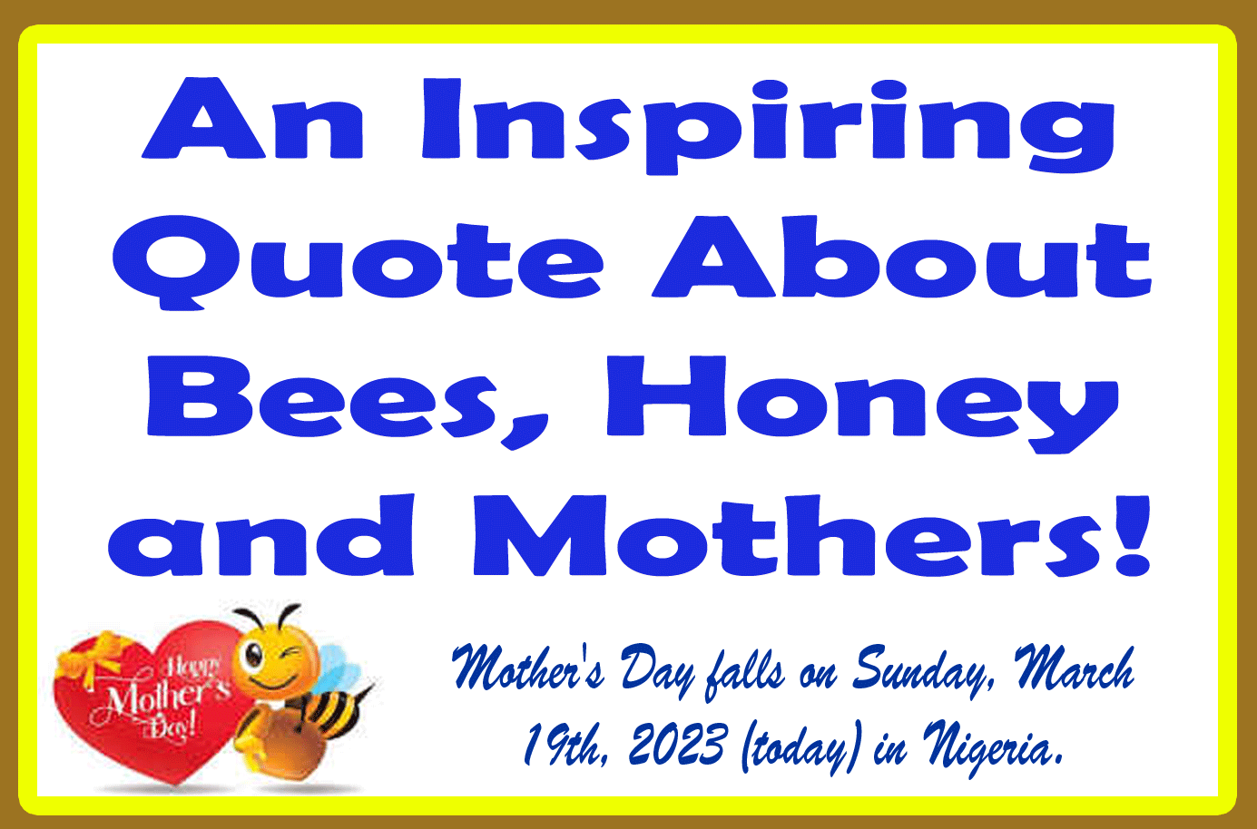 An Inspiring Quote About Bees, Honey and Mothers! [HAPPY MOTHER’S DAY!]